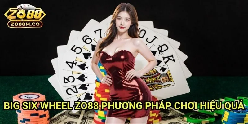Big Six Wheel Zo88 - Phương Pháp Chơi Hiệu Quả