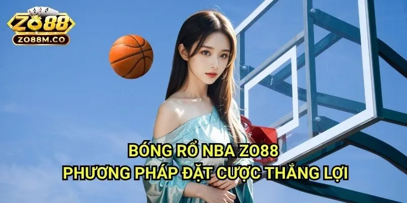 Bóng rổ NBA Zo88 - Phương Pháp Đặt Cược Thắng Lợi