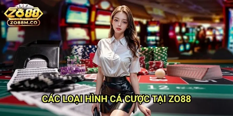 Các Loại Hình Cá Cược Tại Zo88