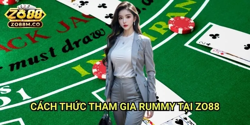 Cách Thức Tham Gia Rummy Tại Zo88
