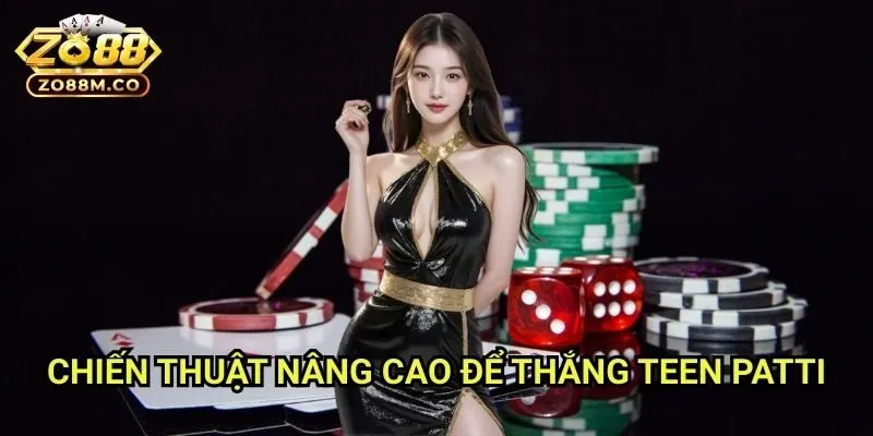 Chiến Thuật Nâng Cao Để Thắng Teen Patti