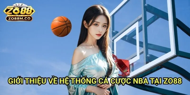 Giới Thiệu Về Hệ Thống Cá Cược NBA Tại Zo88