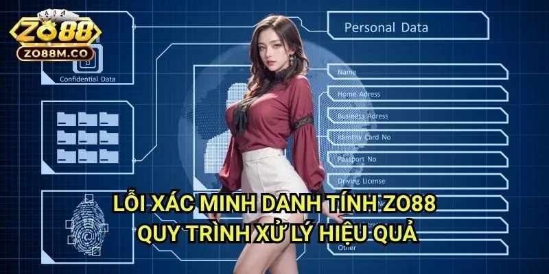 Lỗi xác minh danh tính Zo88 - Quy Trình Xử Lý Hiệu Quả