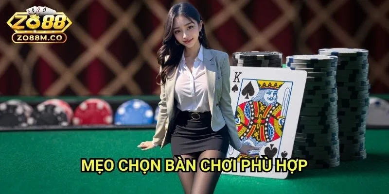 Mẹo chọn bàn chơi phù hợp Zo88: Bí Quyết Nâng Cao Tỷ Lệ Thắng
