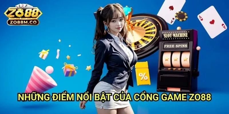 Những Đặc Điểm Nổi Bật Của Cổng Game Zo88