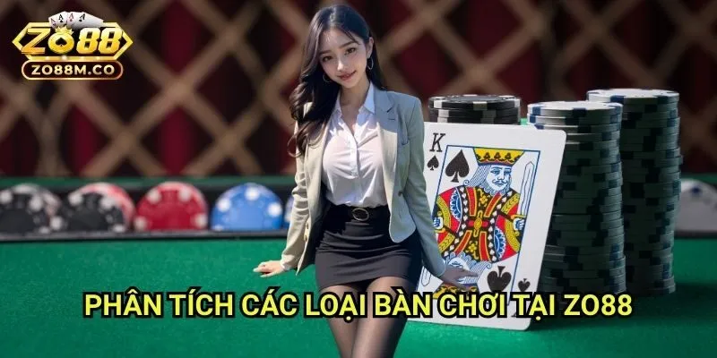 Phân Tích Các Loại Bàn Chơi Tại Zo88