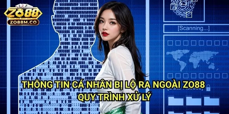 Thông Tin Cá Nhân Bị Lộ Ra Ngoài Zo88 - Quy Trình Xử Lý